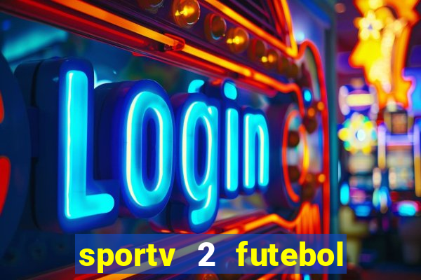 sportv 2 futebol play hd